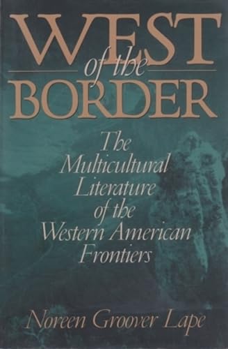 West Of The Border: The Multicultural Literature Of The Western American Frontiers,Used