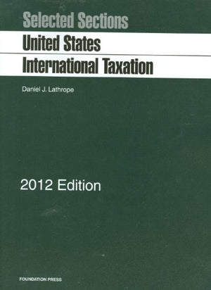 Lathrope's Selected Sections on United States International Taxation, 2012 (Selected Statutes),Used