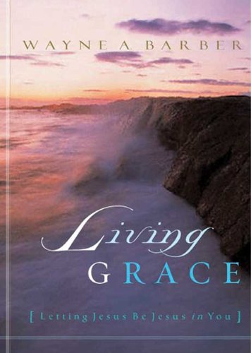 Living Grace: Letting Jesus Be Jesus in You,New