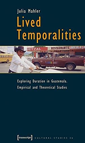 Lived Temporalities: Exploring Duration in Guatemala. Empirical and Theoretical Studies (Cultural Studies, 26),Used