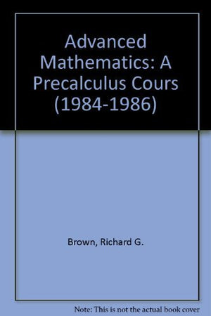 Advanced Mathematics: A Precalculus Cours (19841986)-new,New