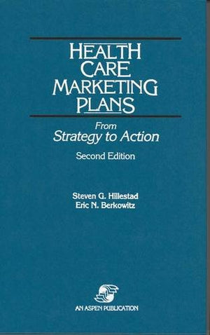 Health Care Marketing Plans: From Strategy to Action,Used