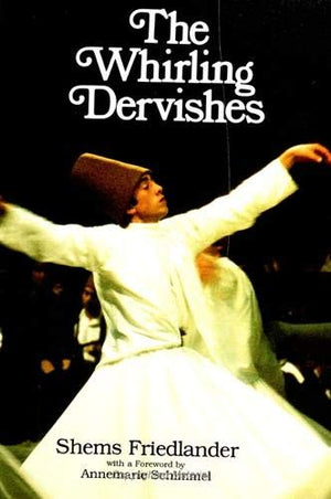 The Whirling Dervishes: Being An Account Of The Sufi Order Known As The Mevlevis And Its Founder The Poet And Mystic Mevlana Jal,New