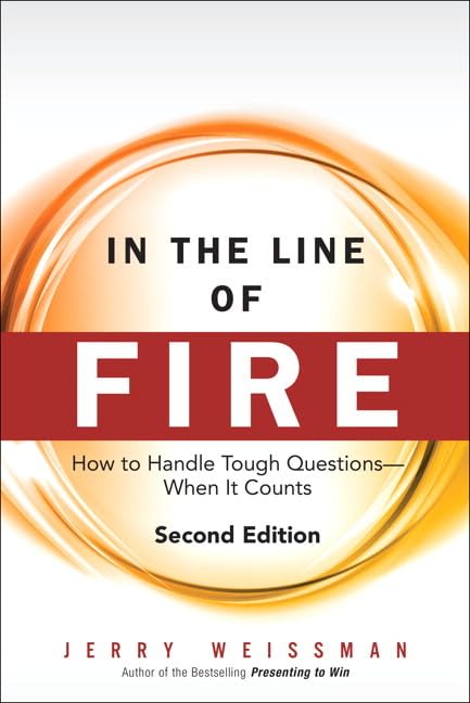 In the Line of Fire: How to Handle Tough Questions When It Counts,Used