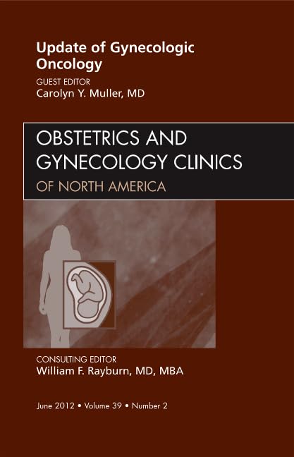Update in Gynecologic Oncology, An Issue of Obstetrics and Gynecology Clinics (Volume 392) (The Clinics: Internal Medicine, Vol,Used