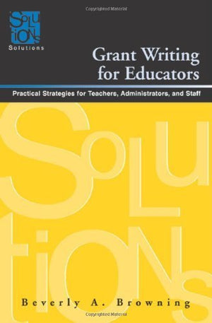 Grant Writing for Educators: Practical Strategies for Teachers, Administrators, and Staff (Solutions),Used