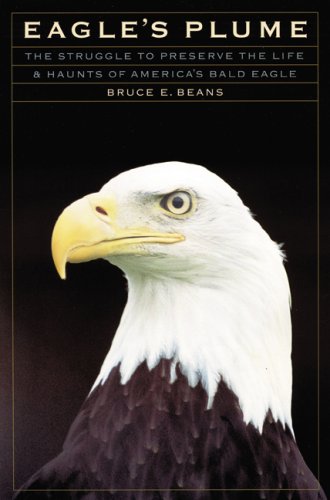 Eagle'S Plume: The Struggle To Preserve The Life And Haunts Of America'S Bald Eagle,New