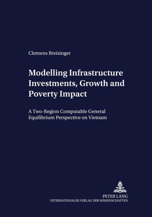 Modelling Infrastructure Investments, Growth and Poverty Impact: A TwoRegion Computable General Equilibrium Perspective on Viet,Used