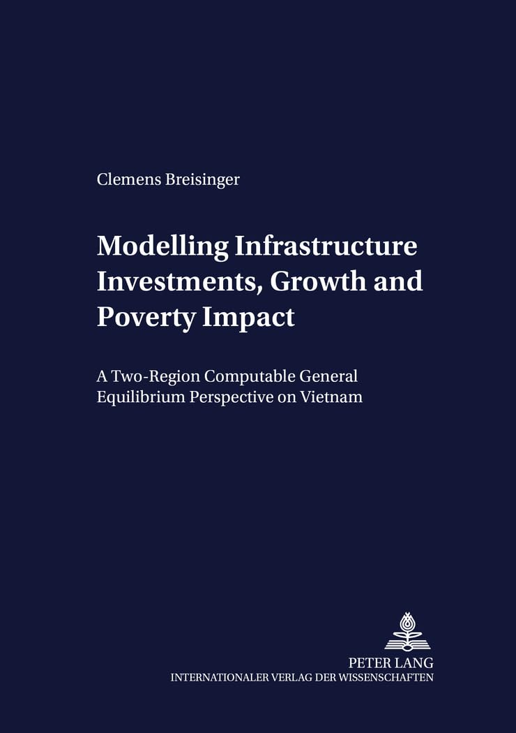 Modelling Infrastructure Investments, Growth and Poverty Impact: A TwoRegion Computable General Equilibrium Perspective on Viet,Used