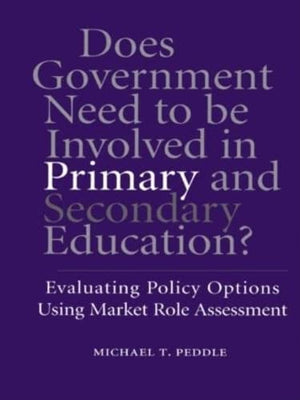 Does Government Need To Be Involved In Primary And Secondary Education: Evaluating Policy Options Using Market Role Assessment (,Used