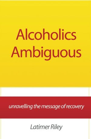 Alcoholics Ambiguous: Unravelling The Message Of Recovery
