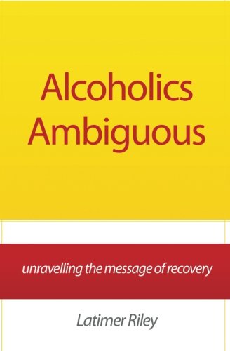 Alcoholics Ambiguous: Unravelling The Message Of Recovery