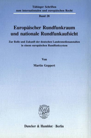 Europaischer Rundfunkraum Und Nationale Rundfunkaufsicht: Zur Rolle Und Zukunft Der Deutschen Landesmedienanstalten in Einem Eur,Used