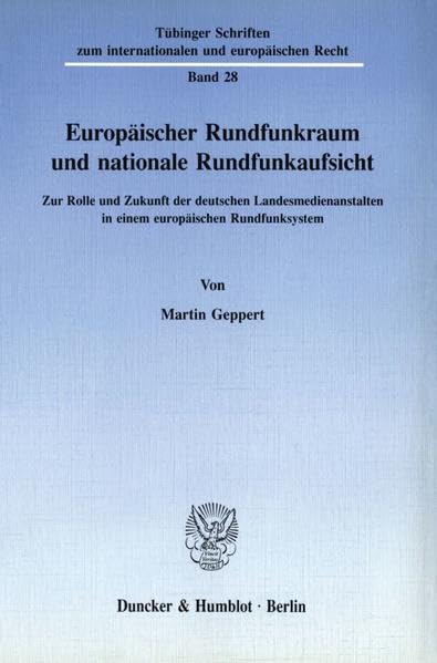 Europaischer Rundfunkraum Und Nationale Rundfunkaufsicht: Zur Rolle Und Zukunft Der Deutschen Landesmedienanstalten in Einem Eur,Used