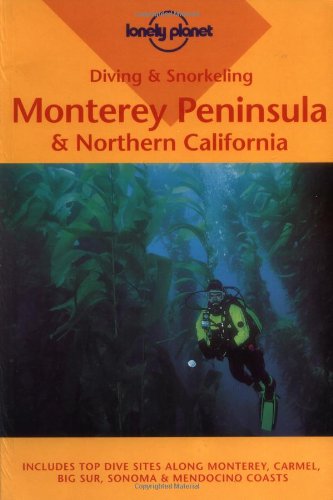 Lonely Planet Diving & Snorkeling Monterey Peninsula & Northern California (Pisces Guides),New
