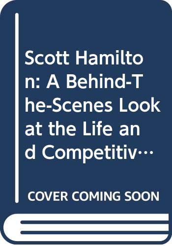 Scott Hamilton: A Behindthescenes Look At The Life And Competitive Times Of Americas Favorite Figure Skater,Used