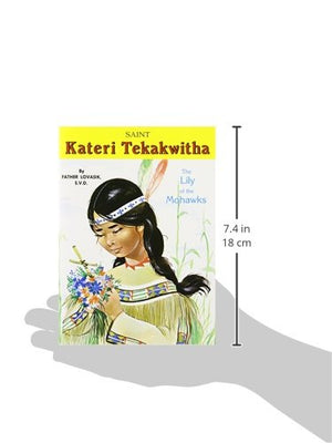 Saint Kateri Tekakwitha: The Lily Of The Mohawks,New