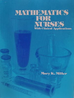 Mathematics for Nurses With Clinical Applications (CONTEMPORARY UNDERGRADUATE MATHEMATICS SERIES),New