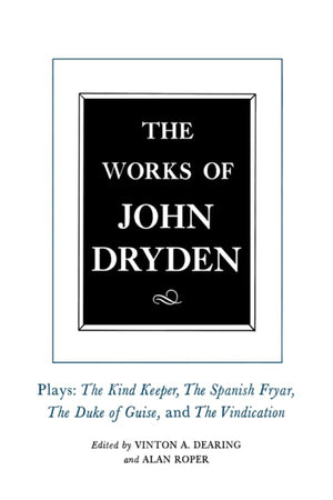 The Works of John Dryden, Volume XIV: Plays; The Kind Keeper, The Spanish Fryar, The Duke of Guise, and The Vindication (Volume ,Used