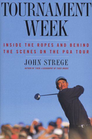 Tournament Week : Inside the Ropes and Behind the Scenes on the PGA Tour,New