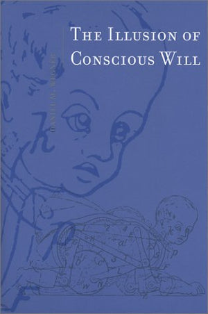 The Illusion of Conscious Will,New