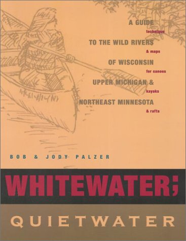 Whitewater; Quietwater, 8th: A Guide to the Rivers of Wisconsin, upper Michigan, and northeast Minnesota,Used