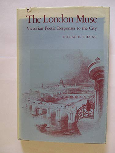 The London muse: Victorian poetic responses to the city (South Atlantic Modern Language Association award study),Used
