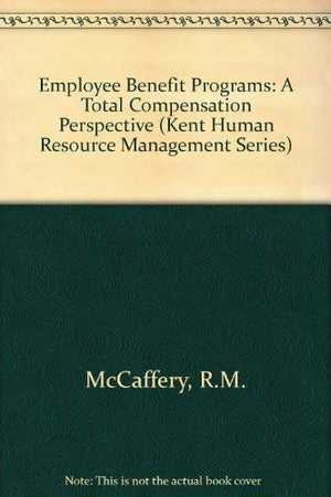Employee Benefit Programs: A Total Compensation Perspective (Kent Human Resource Management Series),Used