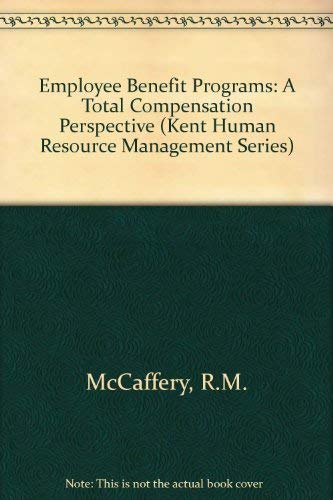Employee Benefit Programs: A Total Compensation Perspective (Kent Human Resource Management Series),Used