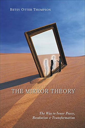 The Mirror Theory: The Way to Inner Peace, Resolution, and Transformation,Used