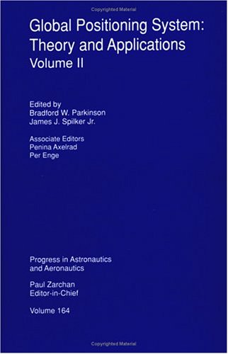 Global Positioning System: Theory and Applications, Volume II,New
