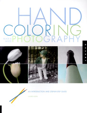 Hand Coloring Black & White Photography: An Introduction and StepByStep Guide,Used