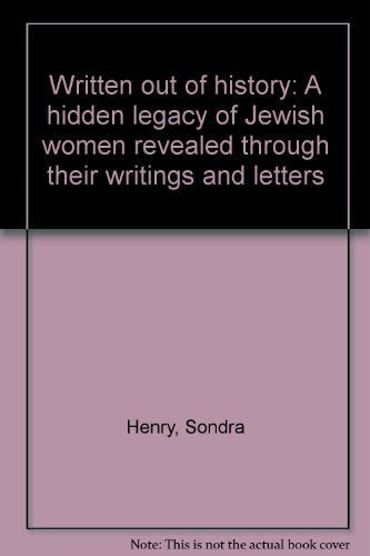 Written Out of History: A Hidden Legacy of Jewish Women Revealed Through Their Writings and Letters
