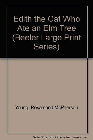 Edith the Cat Who Ate an Elm Tree (Beeler Large Print Series),Used