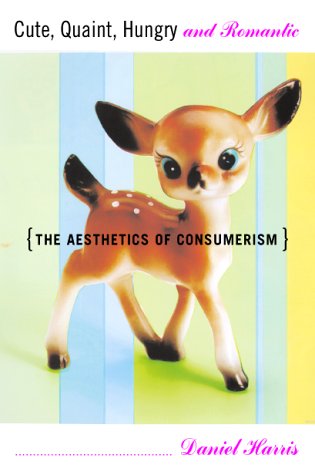Cute, Quaint, Hungry And Romantic The Aesthetics Of Consumerism-new