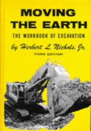 Moving The Earth: The Workbook Of Excavation-used