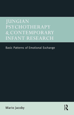 Jungian Psychotherapy And Contemporary Infant Research,New