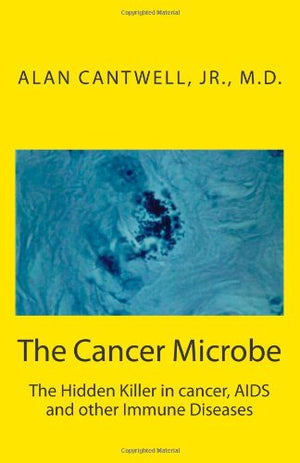 The Cancer Microbe: The Hidden Killer in cancer, AIDS and other Immune Diseases,Used