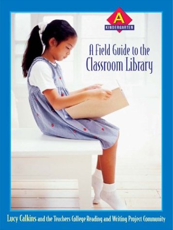 A Field Guide To The Classroom Library A: Kindergarten,Used
