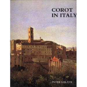 Corot in Italy: OpenAir Painting and the ClassicalLandscape Tradition,New