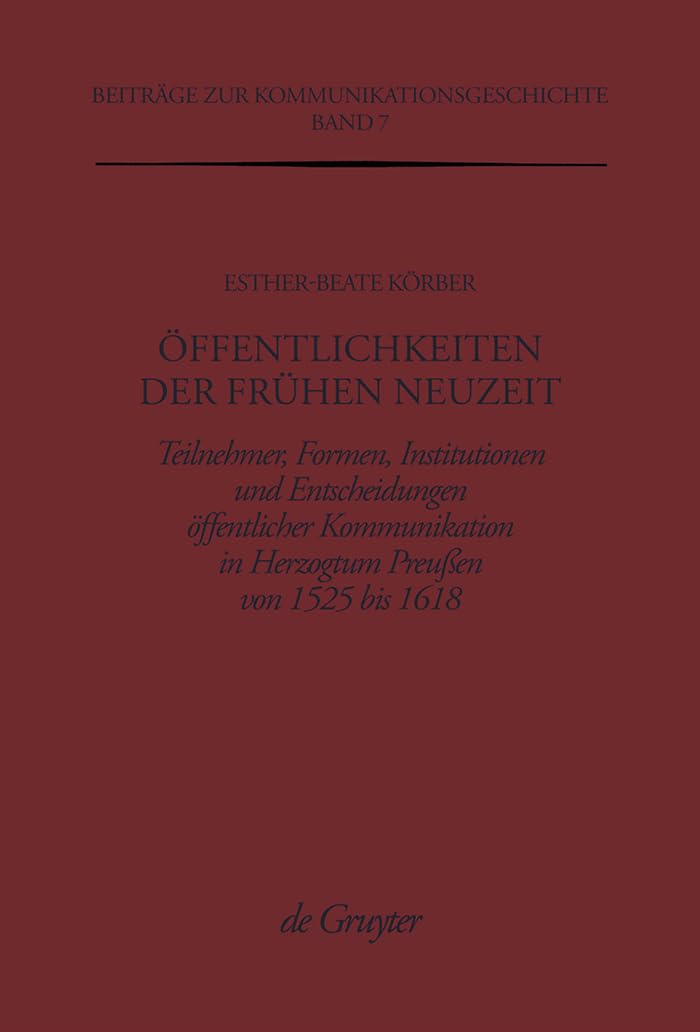 Ffentlichkeiten Der Frhen Neuzeit: Teilnehmer, Formen, Institutionen Und Entscheidungen Ffentlicher Kommunikation Im Herzogtum P,Used