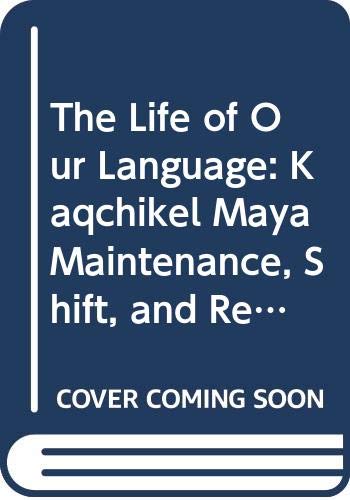 The Life of Our Language: Kaqchikel Maya Maintenance, Shift, and Revitalization,Used