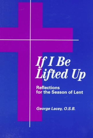 If I Be Lifted Up: Reflections for the Season of Lent,Used