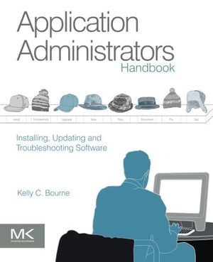 Application Administrators Handbook: Installing, Updating and Troubleshooting Software,Used