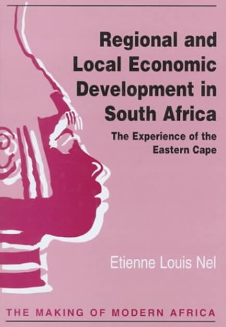 Regional and Local Economic Development in South Africa: The Experience of the Eastern Cape (Making of Modern Africa),Used