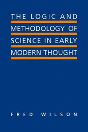 The Logic and Methodology of Science in Early Modern Thought: Seven Studies (Toronto Studies in Philosophy),Used