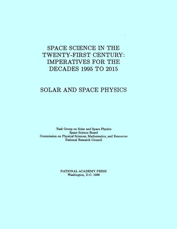 Solar and Space Physics: Space Science in the TwentyFirst Century  Imperatives for the Decades 1995 to 2015 (Space Sciences i,Used