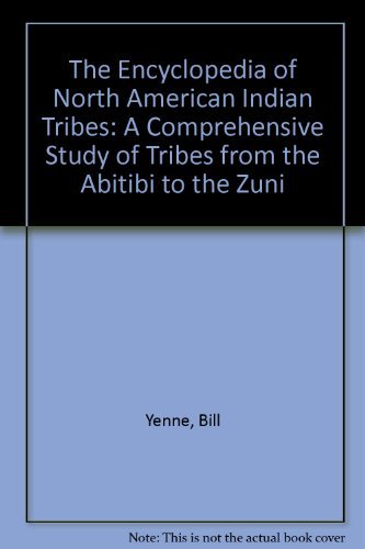 The Encyclopedia of North American Indian Tribes: A Comprehensive Study of Tribes from the Abitibi to the Zuni,Used