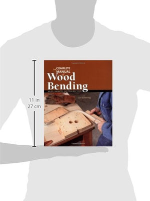 The Complete Manual of Wood Bending: Milled, Laminated, and Steambent Work,New