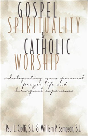 Gospel Spirituality And Catholic Worship: Integrating Your Personal Prayer Life And Liturgical Experience,Used